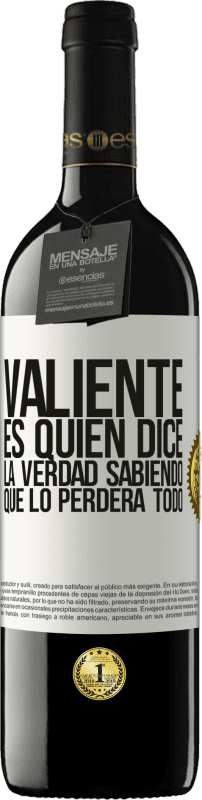 39,95 € | Vino Tinto Edición RED MBE Reserva Valiente es quien dice la verdad sabiendo que lo perderá todo Etiqueta Blanca. Etiqueta personalizable Reserva 12 Meses Cosecha 2016 Tempranillo