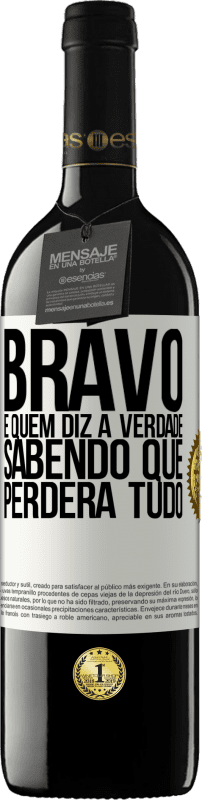 39,95 € | Vinho tinto Edição RED MBE Reserva Bravo é quem diz a verdade sabendo que perderá tudo Etiqueta Branca. Etiqueta personalizável Reserva 12 Meses Colheita 2016 Tempranillo