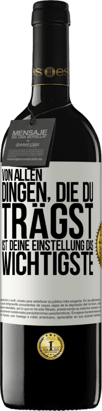 39,95 € | Rotwein RED Ausgabe MBE Reserve Von allen Dingen, die du trägst, ist deine Einstellung das Wichtigste Weißes Etikett. Anpassbares Etikett Reserve 12 Monate Ernte 2015 Tempranillo