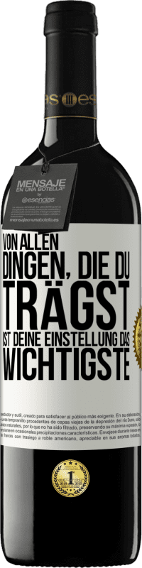 39,95 € Kostenloser Versand | Rotwein RED Ausgabe MBE Reserve Von allen Dingen, die du trägst, ist deine Einstellung das Wichtigste Weißes Etikett. Anpassbares Etikett Reserve 12 Monate Ernte 2016 Tempranillo