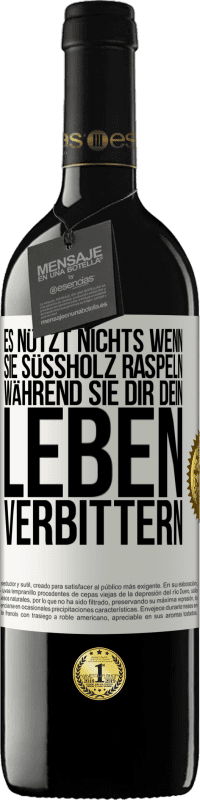 39,95 € | Rotwein RED Ausgabe MBE Reserve Es nützt nichts, wenn sie Süßholz raspeln, während sie dir dein Leben verbittern Weißes Etikett. Anpassbares Etikett Reserve 12 Monate Ernte 2015 Tempranillo