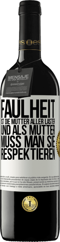 39,95 € Kostenloser Versand | Rotwein RED Ausgabe MBE Reserve Faulheit ist die Mutter aller Laster, und als Mutter muss man sie respektieren Weißes Etikett. Anpassbares Etikett Reserve 12 Monate Ernte 2016 Tempranillo