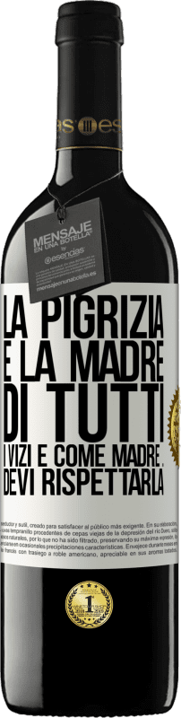 39,95 € Spedizione Gratuita | Vino rosso Edizione RED MBE Riserva La pigrizia è la madre di tutti i vizi e come madre ... devi rispettarla Etichetta Bianca. Etichetta personalizzabile Riserva 12 Mesi Raccogliere 2015 Tempranillo