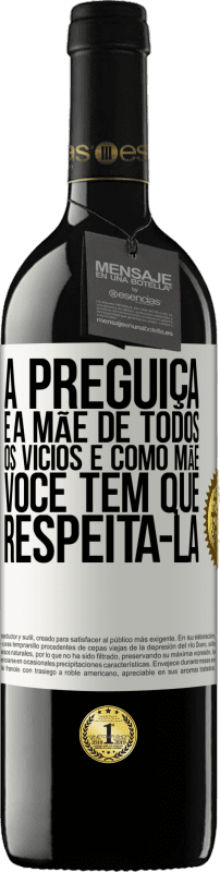 39,95 € Envio grátis | Vinho tinto Edição RED MBE Reserva A preguiça é a mãe de todos os vícios e, como mãe ... você tem que respeitá-la Etiqueta Branca. Etiqueta personalizável Reserva 12 Meses Colheita 2015 Tempranillo