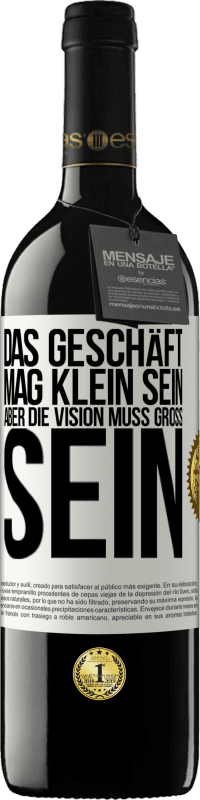 39,95 € | Rotwein RED Ausgabe MBE Reserve Das Geschäft mag klein sein, aber die Vision muss groß sein Weißes Etikett. Anpassbares Etikett Reserve 12 Monate Ernte 2015 Tempranillo