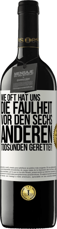 39,95 € | Rotwein RED Ausgabe MBE Reserve Wie oft hat uns die Faulheit vor den sechs anderen Todsünden gerettet! Weißes Etikett. Anpassbares Etikett Reserve 12 Monate Ernte 2015 Tempranillo