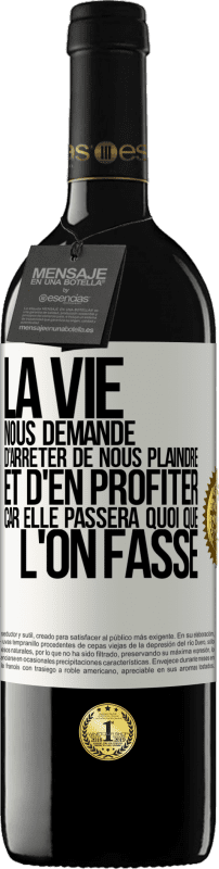 39,95 € | Vin rouge Édition RED MBE Réserve La vie nous demande d'arrêter de nous plaindre et d'en profiter car elle passera quoi que l'on fasse Étiquette Blanche. Étiquette personnalisable Réserve 12 Mois Récolte 2015 Tempranillo