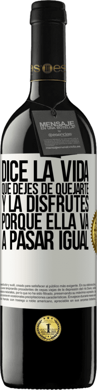 «Dice la vida que dejes de quejarte y la disfrutes, porque ella va a pasar igual» Edición RED MBE Reserva