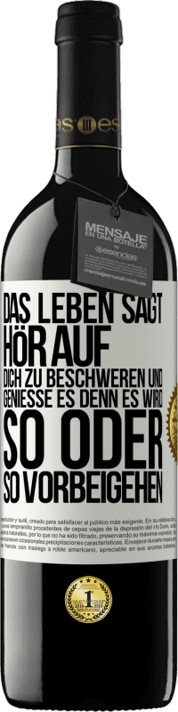 39,95 € | Rotwein RED Ausgabe MBE Reserve Das Leben sagt, hör auf dich zu beschweren und genieße es, denn es wird so oder so vorbeigehen. Weißes Etikett. Anpassbares Etikett Reserve 12 Monate Ernte 2014 Tempranillo