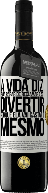 39,95 € | Vinho tinto Edição RED MBE Reserva A vida diz para parar de reclamar e se divertir, porque ela vai gastar o mesmo Etiqueta Branca. Etiqueta personalizável Reserva 12 Meses Colheita 2014 Tempranillo