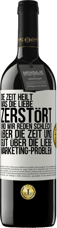 «Die Zeit heilt, was die Liebe zerstört. Und wir reden schlecht über die Zeit und gut über die Liebe. Marketing-Problem» RED Ausgabe MBE Reserve