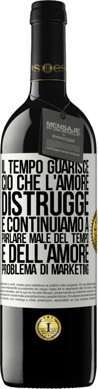 39,95 € | Vino rosso Edizione RED MBE Riserva Il tempo guarisce ciò che l'amore distrugge. E continuiamo a parlare male del tempo e dell'amore. Problema di marketing Etichetta Bianca. Etichetta personalizzabile Riserva 12 Mesi Raccogliere 2015 Tempranillo