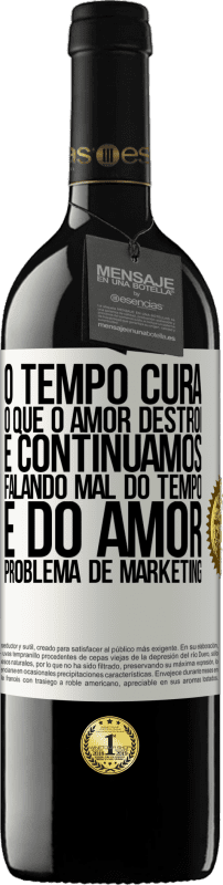 «O tempo cura o que o amor destrói. E continuamos falando mal do tempo e do amor. Problema de marketing» Edição RED MBE Reserva