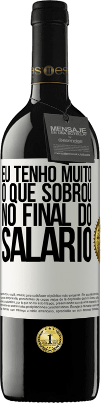 39,95 € | Vinho tinto Edição RED MBE Reserva Eu tenho muito o que sobrou no final do salário Etiqueta Branca. Etiqueta personalizável Reserva 12 Meses Colheita 2016 Tempranillo