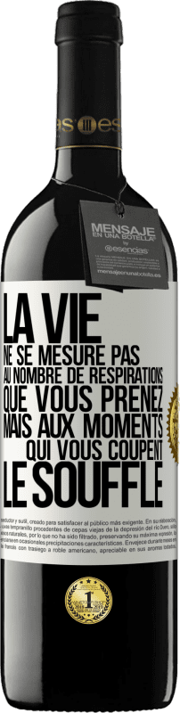 39,95 € | Vin rouge Édition RED MBE Réserve La vie ne se mesure pas au nombre de respirations que vous prenez mais aux moments qui vous coupent le souffle Étiquette Blanche. Étiquette personnalisable Réserve 12 Mois Récolte 2015 Tempranillo