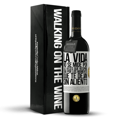 «La vida no se mide por las veces que respiras sino por los momentos que te dejan sin aliento» Edición RED MBE Reserva
