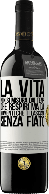 «La vita non si misura dai tempi che respiri ma dai momenti che ti lasciano senza fiato» Edizione RED MBE Riserva