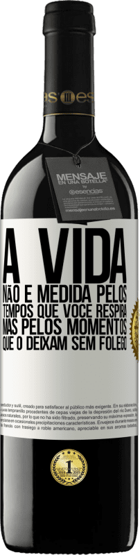 «A vida não é medida pelos tempos que você respira, mas pelos momentos que o deixam sem fôlego» Edição RED MBE Reserva