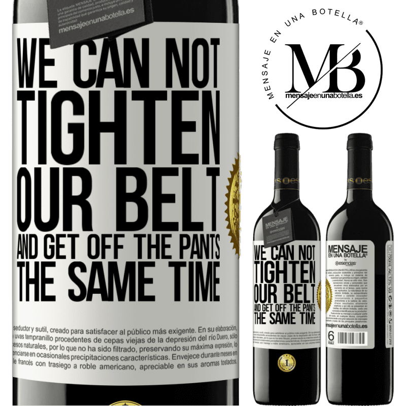 39,95 € Free Shipping | Red Wine RED Edition MBE Reserve We can not tighten our belt and get off the pants the same time White Label. Customizable label Reserve 12 Months Harvest 2014 Tempranillo