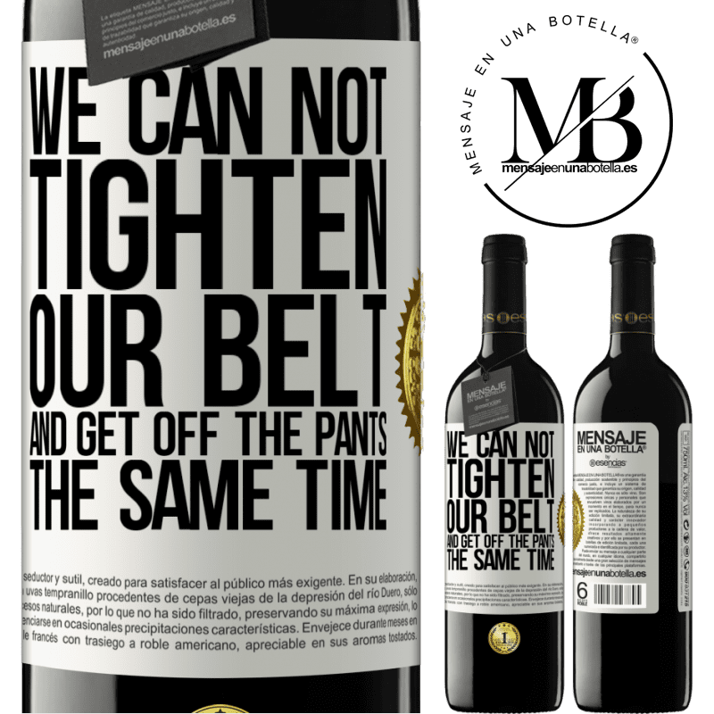 39,95 € Free Shipping | Red Wine RED Edition MBE Reserve We can not tighten our belt and get off the pants the same time White Label. Customizable label Reserve 12 Months Harvest 2015 Tempranillo