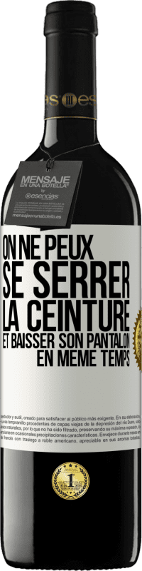 39,95 € | Vin rouge Édition RED MBE Réserve On ne peux se serrer la ceinture et baisser son pantalon en même temps Étiquette Blanche. Étiquette personnalisable Réserve 12 Mois Récolte 2015 Tempranillo