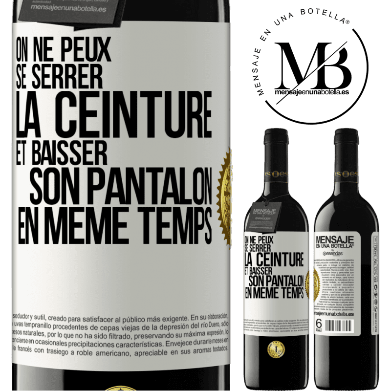 39,95 € Envoi gratuit | Vin rouge Édition RED MBE Réserve On ne peux se serrer la ceinture et baisser son pantalon en même temps Étiquette Blanche. Étiquette personnalisable Réserve 12 Mois Récolte 2015 Tempranillo