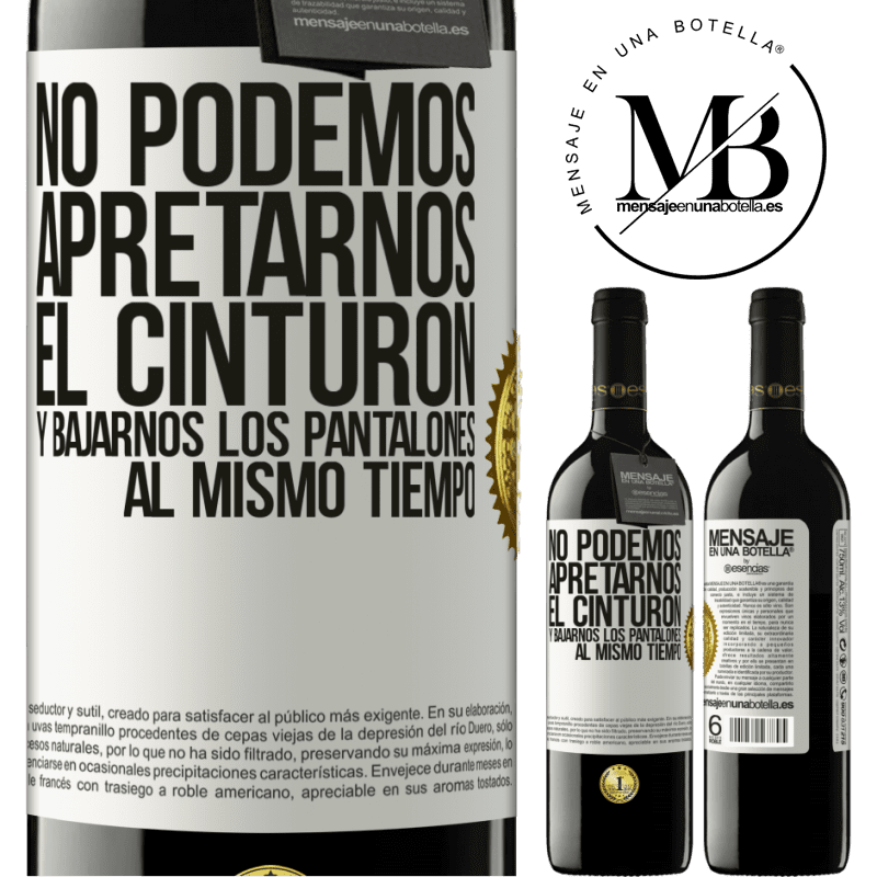 39,95 € Envío gratis | Vino Tinto Edición RED MBE Reserva No podemos apretarnos el cinturón y bajarnos los pantalones al mismo tiempo Etiqueta Blanca. Etiqueta personalizable Reserva 12 Meses Cosecha 2015 Tempranillo