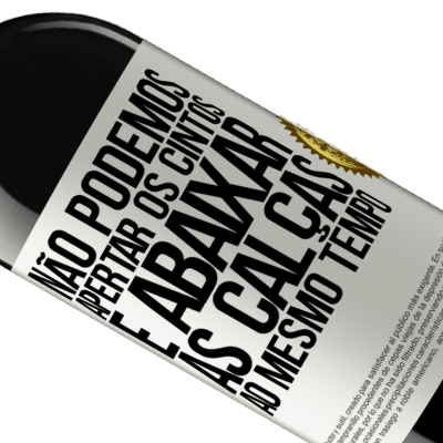 Expressões Únicas e Pessoais. «Não podemos apertar os cintos e abaixar as calças ao mesmo tempo» Edição RED MBE Reserva