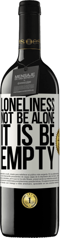 39,95 € | Red Wine RED Edition MBE Reserve Loneliness not be alone, it is be empty White Label. Customizable label Reserve 12 Months Harvest 2015 Tempranillo