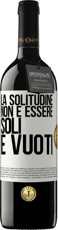 Spedizione Gratuita | Vino rosso Edizione RED MBE Riserva La solitudine non è essere soli, è vuoti Etichetta Bianca. Etichetta personalizzabile Riserva 12 Mesi Raccogliere 2014 Tempranillo