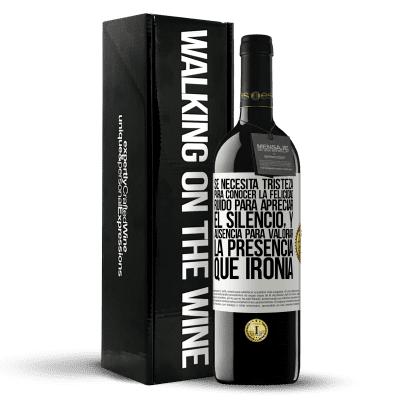 «Se necesita tristeza para conocer la felicidad, ruido para apreciar el silencio, y ausencia para valorar la presencia. Qué» Edición RED MBE Reserva