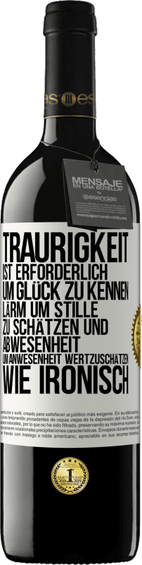 39,95 € | Rotwein RED Ausgabe MBE Reserve Traurigkeit ist erforderlich, um Glück zu kennen, Lärm um Stille zu schätzen und Abwesenheit um Anwesenheit wertzuschätzen. Wie Weißes Etikett. Anpassbares Etikett Reserve 12 Monate Ernte 2015 Tempranillo