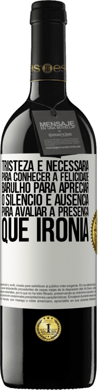 «Tristeza é necessária para conhecer a felicidade, barulho para apreciar o silêncio e ausência para avaliar a presença. Que» Edição RED MBE Reserva