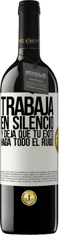 39,95 € | Vino Tinto Edición RED MBE Reserva Trabaja en silencio, y deja que tu éxito haga todo el ruido Etiqueta Blanca. Etiqueta personalizable Reserva 12 Meses Cosecha 2015 Tempranillo