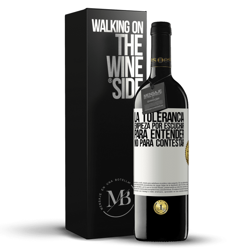 39,95 € Envío gratis | Vino Tinto Edición RED MBE Reserva La tolerancia empieza por escuchar para entender, no para contestar Etiqueta Blanca. Etiqueta personalizable Reserva 12 Meses Cosecha 2016 Tempranillo