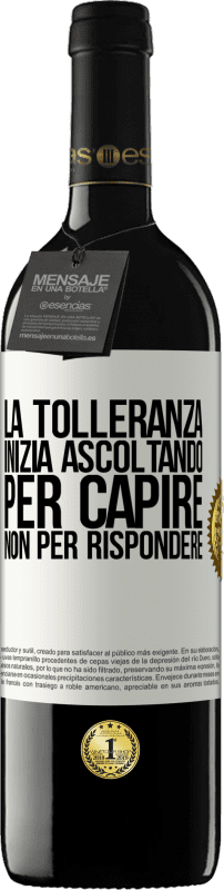 39,95 € Spedizione Gratuita | Vino rosso Edizione RED MBE Riserva La tolleranza inizia ascoltando per capire, non per rispondere Etichetta Bianca. Etichetta personalizzabile Riserva 12 Mesi Raccogliere 2016 Tempranillo
