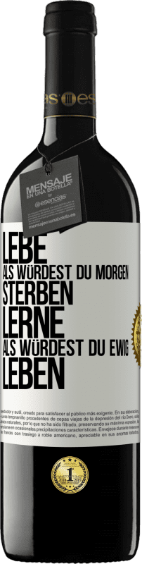 39,95 € | Rotwein RED Ausgabe MBE Reserve Lebe, als würdest du morgen sterben. Lerne, als würdest du ewig leben Weißes Etikett. Anpassbares Etikett Reserve 12 Monate Ernte 2016 Tempranillo