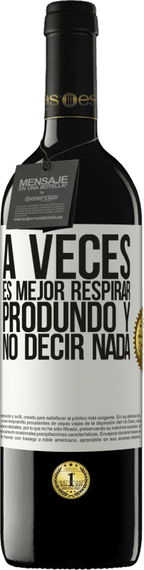 39,95 € | Vino Tinto Edición RED MBE Reserva A veces es mejor respirar produndo y no decir nada Etiqueta Blanca. Etiqueta personalizable Reserva 12 Meses Cosecha 2016 Tempranillo