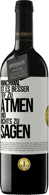 39,95 € | Rotwein RED Ausgabe MBE Reserve Manchmal ist es besser, tief zu atmen und nichts zu sagen Weißes Etikett. Anpassbares Etikett Reserve 12 Monate Ernte 2015 Tempranillo