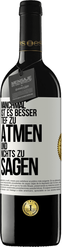 39,95 € | Rotwein RED Ausgabe MBE Reserve Manchmal ist es besser, tief zu atmen und nichts zu sagen Weißes Etikett. Anpassbares Etikett Reserve 12 Monate Ernte 2016 Tempranillo
