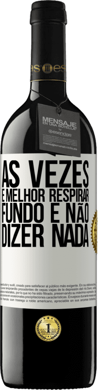 39,95 € | Vinho tinto Edição RED MBE Reserva Às vezes é melhor respirar fundo e não dizer nada Etiqueta Branca. Etiqueta personalizável Reserva 12 Meses Colheita 2015 Tempranillo