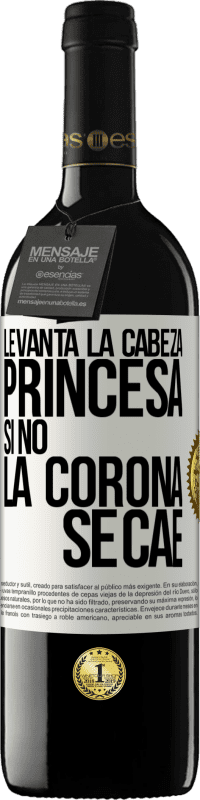 39,95 € | Vino Tinto Edición RED MBE Reserva Levanta la cabeza, princesa. Si no la corona se cae Etiqueta Blanca. Etiqueta personalizable Reserva 12 Meses Cosecha 2016 Tempranillo