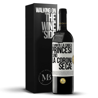 «Levanta la cabeza, princesa. Si no la corona se cae» Edición RED MBE Reserva