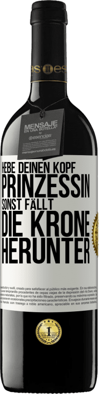 39,95 € | Rotwein RED Ausgabe MBE Reserve Hebe deinen Kopf, Prinzessin. Sonst fällt die Krone herunter Weißes Etikett. Anpassbares Etikett Reserve 12 Monate Ernte 2014 Tempranillo