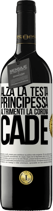 39,95 € | Vino rosso Edizione RED MBE Riserva Alza la testa, principessa. Altrimenti la corona cade Etichetta Bianca. Etichetta personalizzabile Riserva 12 Mesi Raccogliere 2015 Tempranillo