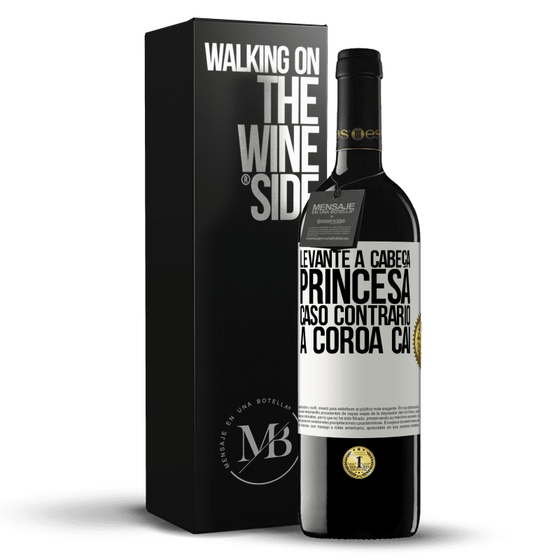 39,95 € Envio grátis | Vinho tinto Edição RED MBE Reserva Levante a cabeça, princesa. Caso contrário, a coroa cai Etiqueta Branca. Etiqueta personalizável Reserva 12 Meses Colheita 2015 Tempranillo