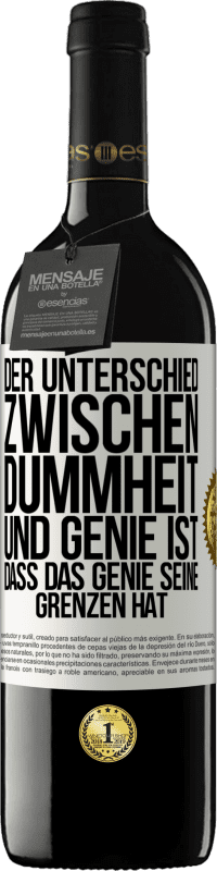 39,95 € | Rotwein RED Ausgabe MBE Reserve Der Unterschied zwischen Dummheit und Genie ist, dass das Genie seine Grenzen hat Weißes Etikett. Anpassbares Etikett Reserve 12 Monate Ernte 2015 Tempranillo