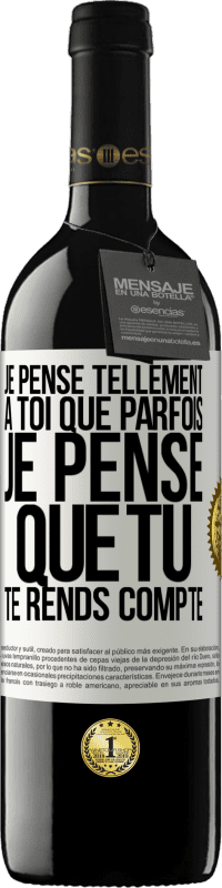 39,95 € | Vin rouge Édition RED MBE Réserve Je pense tellement à toi que parfois je pense que tu te rends compte Étiquette Blanche. Étiquette personnalisable Réserve 12 Mois Récolte 2015 Tempranillo