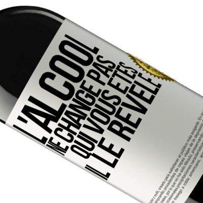 Expressions Uniques et Personnelles. «L'alcool ne change pas qui vous êtes. Il le révèle» Édition RED MBE Réserve