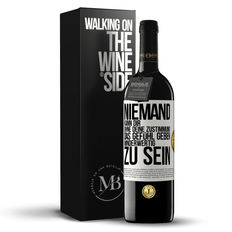 39,95 € Kostenloser Versand | Rotwein RED Ausgabe MBE Reserve Niemand kann dir, ohne deine Zustimmung, das Gefühl geben, minderwertig zu sein Weißes Etikett. Anpassbares Etikett Reserve 12 Monate Ernte 2016 Tempranillo